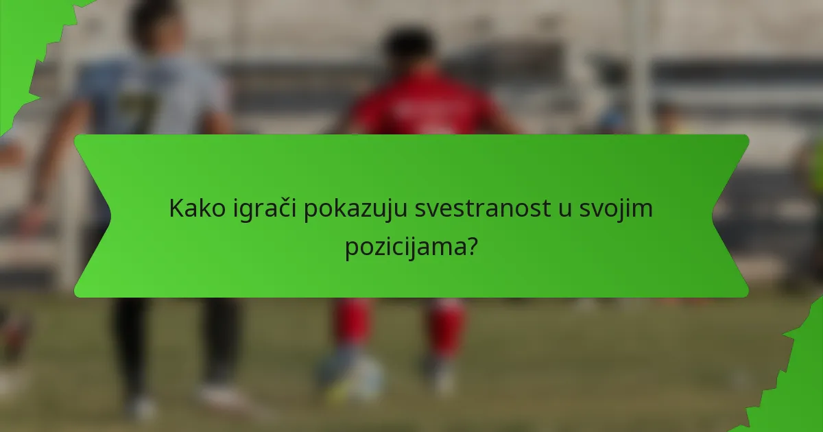 Kako igrači pokazuju svestranost u svojim pozicijama?