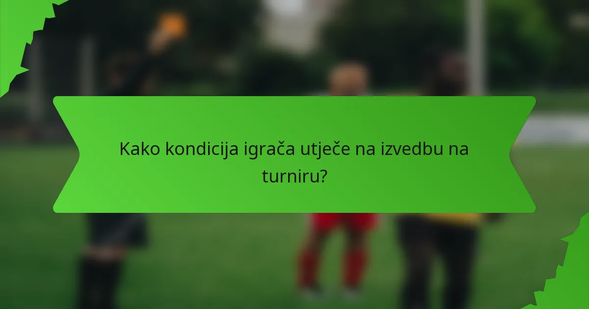 Kako kondicija igrača utječe na izvedbu na turniru?