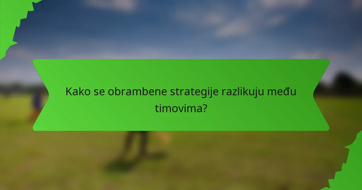 Kako se obrambene strategije razlikuju među timovima?