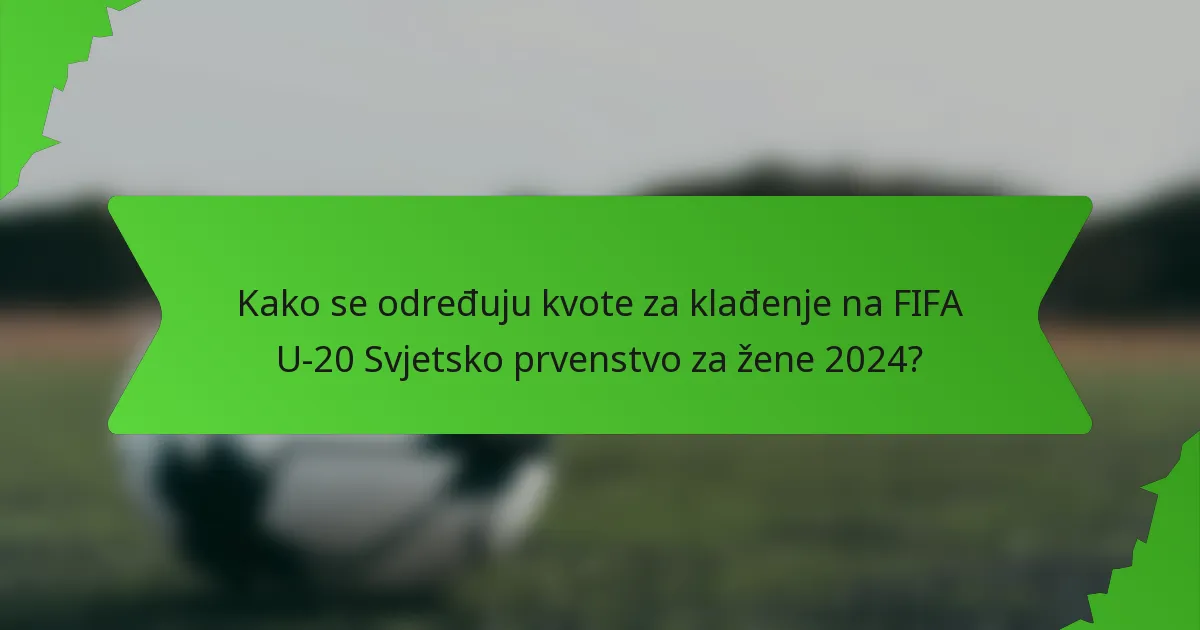 Kako se određuju kvote za klađenje na FIFA U-20 Svjetsko prvenstvo za žene 2024?