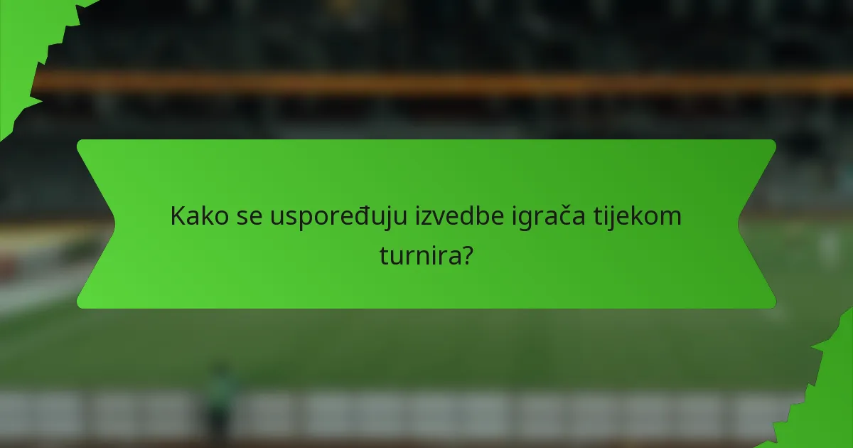 Kako se uspoređuju izvedbe igrača tijekom turnira?