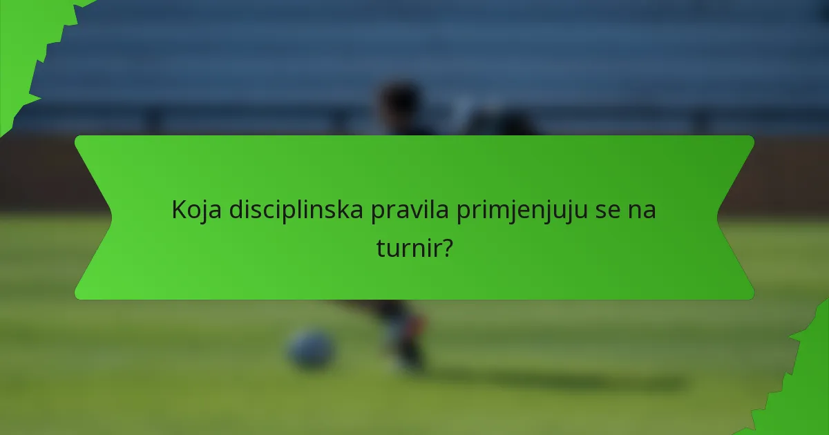 Koja disciplinska pravila primjenjuju se na turnir?