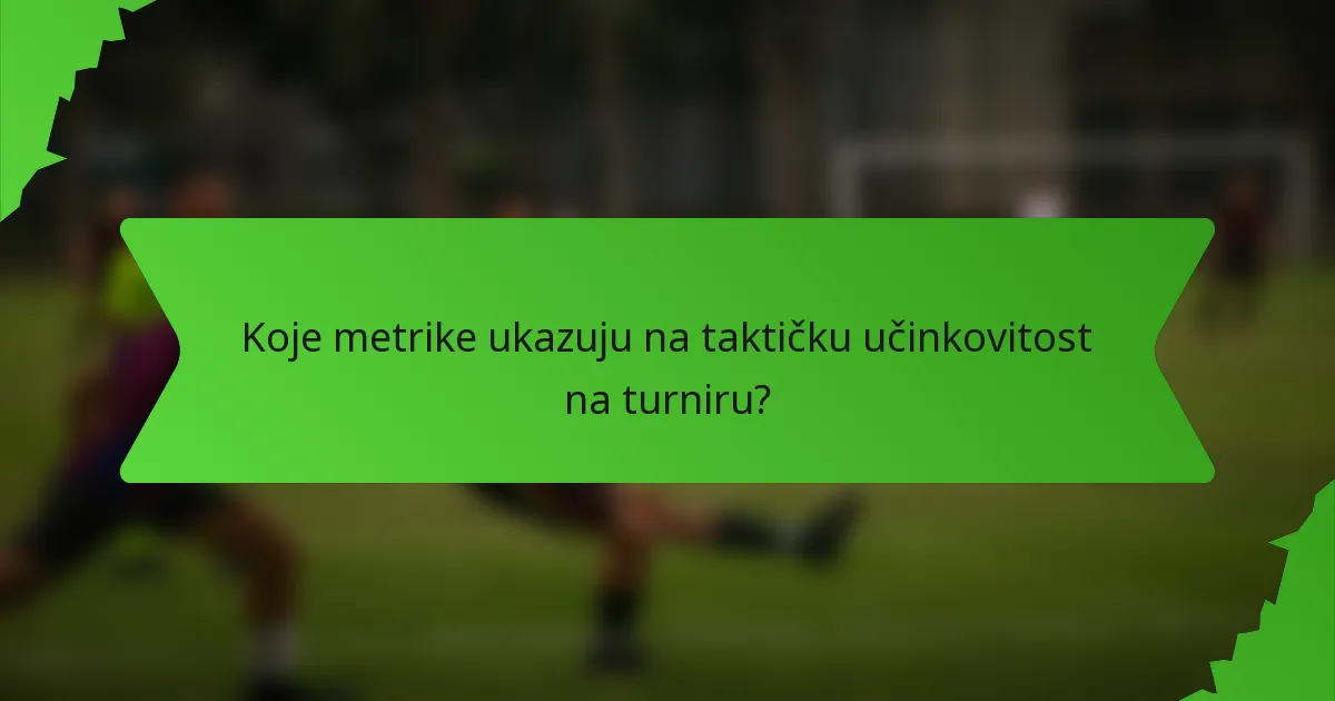 Koje metrike ukazuju na taktičku učinkovitost na turniru?
