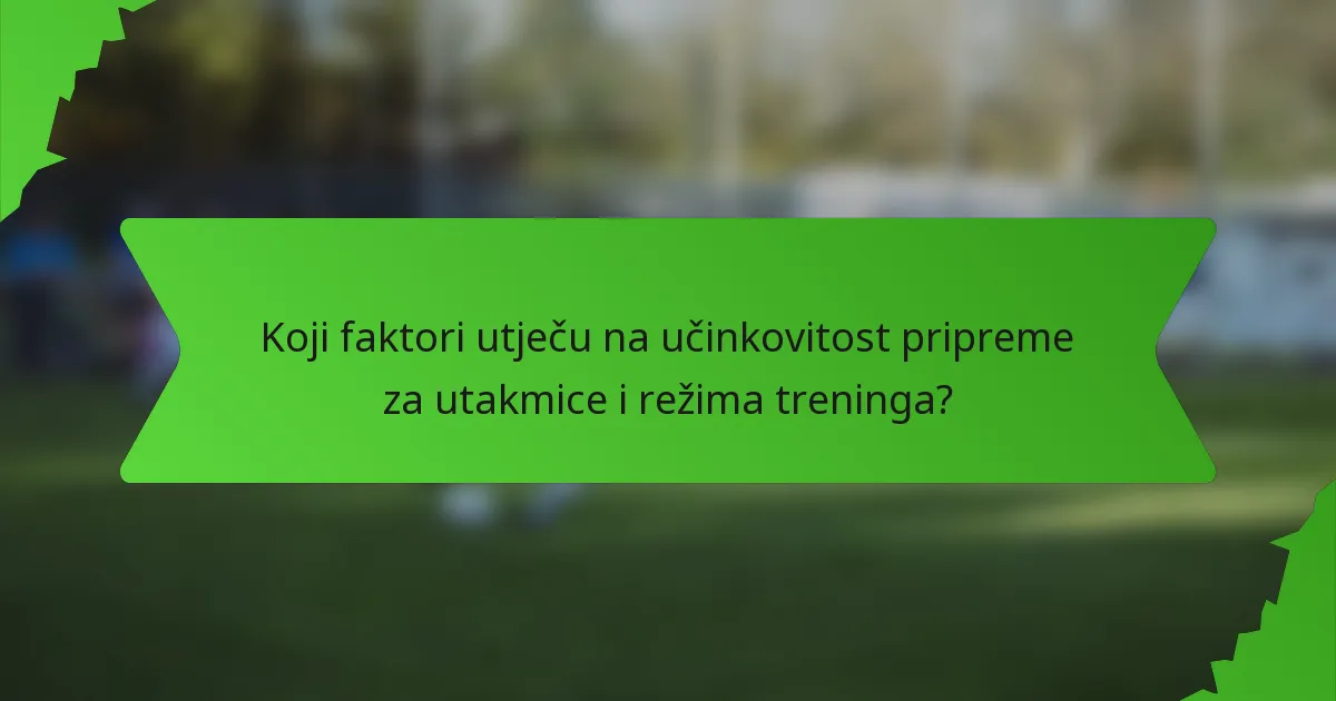 Koji faktori utječu na učinkovitost pripreme za utakmice i režima treninga?